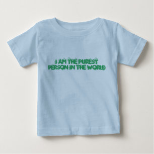 I am the purest person in the world baby T-Shirt