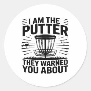 I Am The Putter They Warned You About Disc Golfer Classic Round Sticker