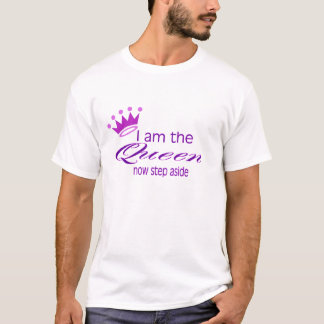 I Am The Queen... T-Shirt