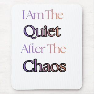 I Am The Quiet After The Chaos Mouse Pad