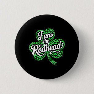 I Am The Redhead Funny St Patricks Day Irish Shamr 6 Cm Round Badge