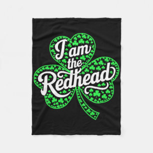 I Am The Redhead Funny St Patricks Day Irish Shamr Fleece Blanket