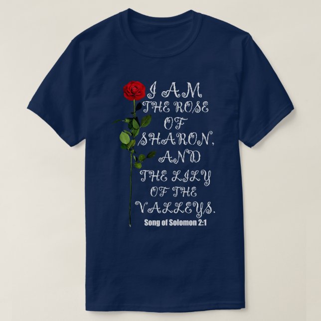 I Am The Rose Of Sharon And Lily Of The Valley Chr T-Shirt (Design Front)