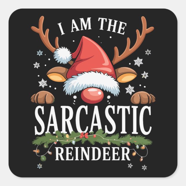 I Am The Sarcastic Reindeer Christmas Holiday Square Sticker (Front)