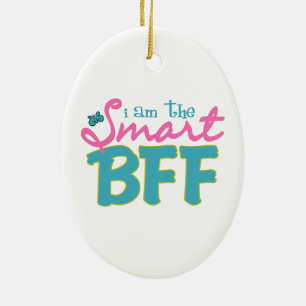 I am the Smart BFF Ceramic Ornament