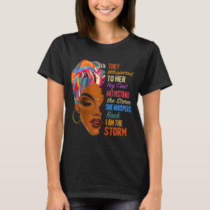 I Am The Storm - African American Melanin Black Af T-Shirt