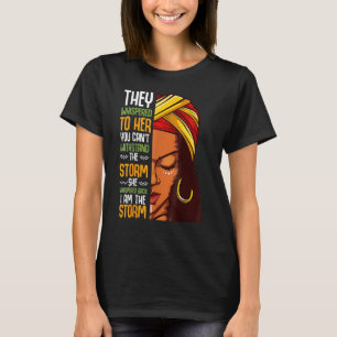 I Am The Storm Black History Month Queen Melanin G T-Shirt