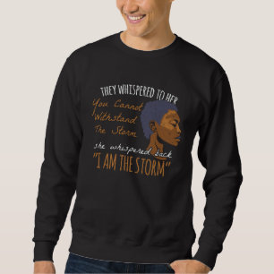 I am the Storm Equivalent Legal BLM Anti Racism Po Sweatshirt