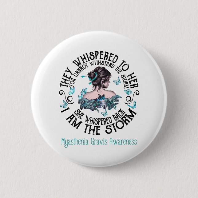 I Am The Storm Myasthenia Gravis Awareness 6 Cm Round Badge (Front)