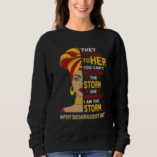 I Am The Storm Physician Assistant African America Sweatshirt