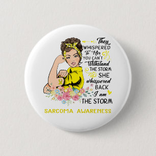 I Am The Storm SARCOMA Awareness 6 Cm Round Badge