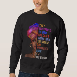 I Am The Storm Strong African Woman - Black Histor Sweatshirt