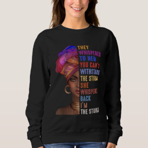 I Am The Storm Strong African Woman - Black Histor Sweatshirt