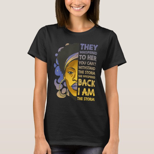 I Am The Storm Strong Black Woman Junteenth Black  T-Shirt (Front)