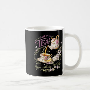 I am the tea you will be having  coffee mug