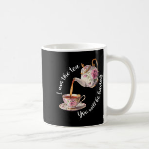 I am the tea you will be having coffee mug