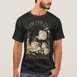 I Am The Tea You Will Be Having Sarcastic British T-Shirt