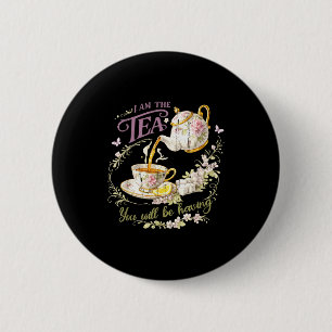I am the tea you will be having, tea time 6 cm round badge