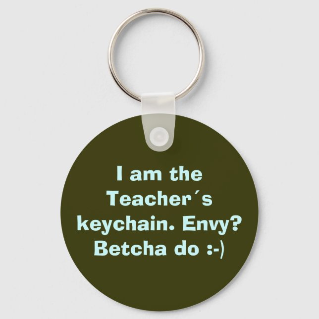 I am the Teachers keychain. Envy? Betcha do :-) Key Ring (Front)