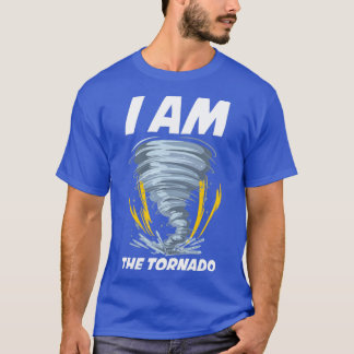 I Am The Tornado Funny Meteorology Gift  T-Shirt