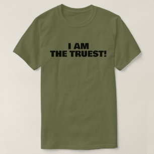 I AM THE TRUEST! 2 T-Shirt