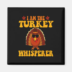 I Am The Turkey Whisperer Turkey Hunting Lover Tha Magnet