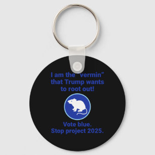 I Am The “vermin” That Trump Wants To Root Out! Key Ring