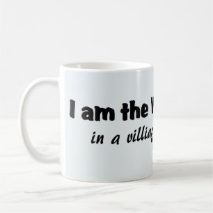 I Am The Village Idiot... Coffee Mug
