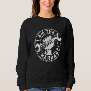 I Am The Warranty  Auto Mechanic Car Diesel Repair Sweatshirt