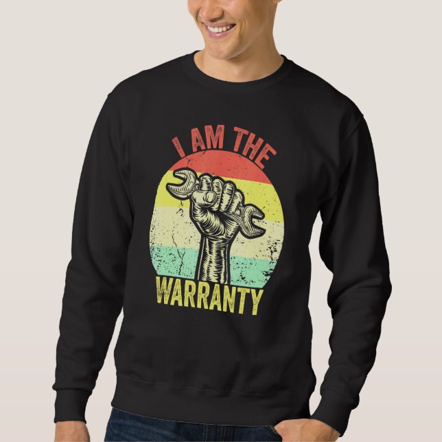 I Am The Warranty Broken Diesel Truck Mechanic Fix Sweatshirt (Front)