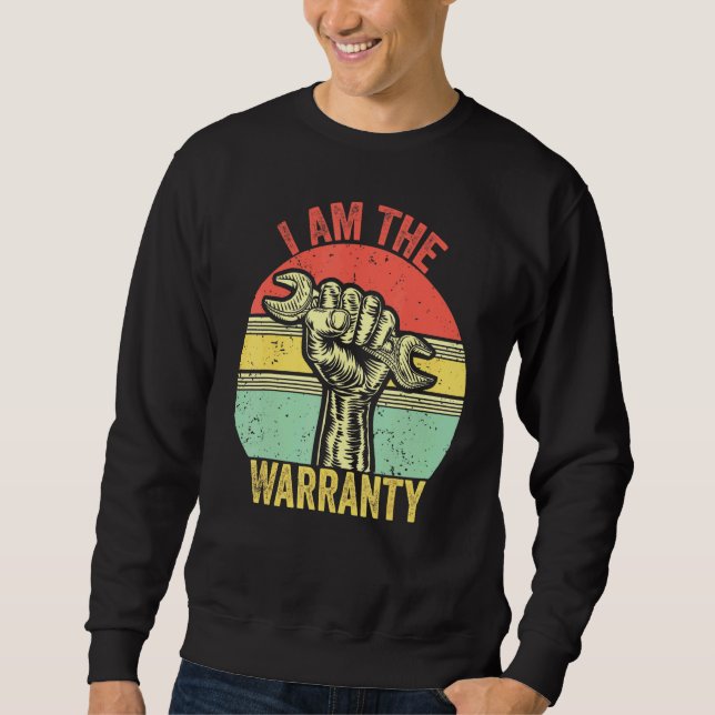 I Am The Warranty Broken Diesel Truck Mechanic Fix Sweatshirt (Front)