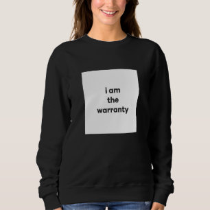 I AM THE WARRANTY Car Mechanic Car Enthusiast 4 Sweatshirt