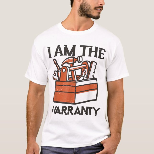  I Am The Warranty  T-Shirt (Front)
