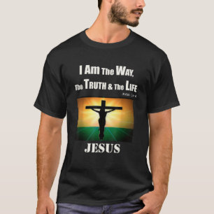 I Am the Way the Truth the Life Jesus Christ John T-Shirt