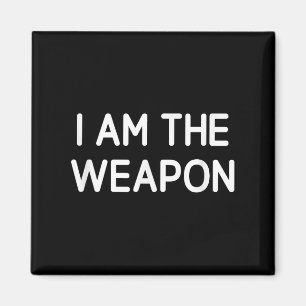 I Am The Weapon, Funny, Jokes, Sarcastic  Magnet