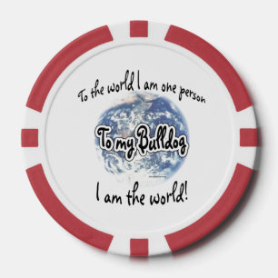 I am the world to my Bulldog Poker Chips