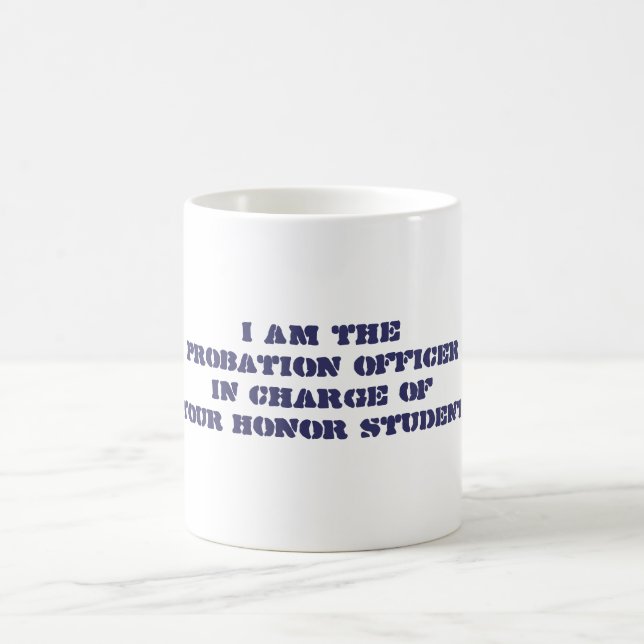 I am theProbation OfficerIn Charge ofYour Coffee Mug (Center)