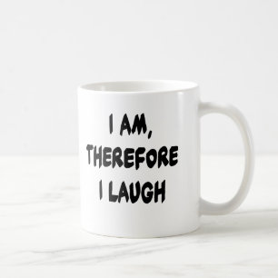 I Am, Therefore I Laugh Tshirts and Gifts Coffee Mug