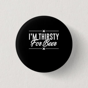 I Am Thirsty For Beer 3 Cm Round Badge