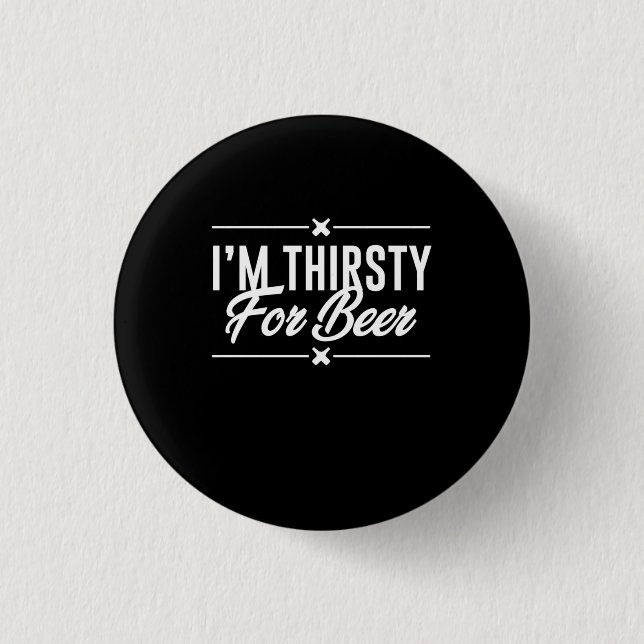 I Am Thirsty For Beer 3 Cm Round Badge (Front)