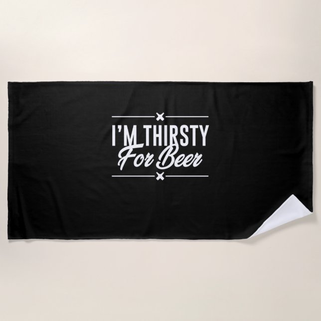 I Am Thirsty For Beer Beach Towel (Front)
