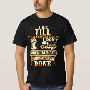 I Am Till. I Don't Stop When I'm Tired T-Shirt