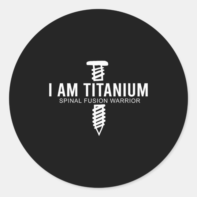 I Am Titanium Snal Fusion Warrior (on Back)  Classic Round Sticker (Front)