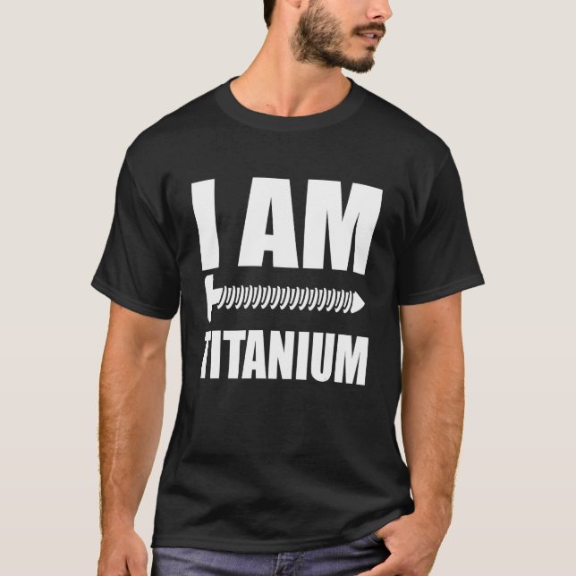I Am Titanium Spinal Fusion Awareness Back Surgery T-Shirt (Front)