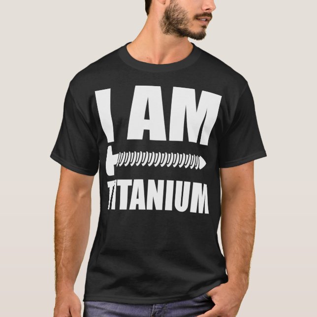 I Am Titanium Spinal Fusion Awareness Back Surgery T-Shirt (Front)