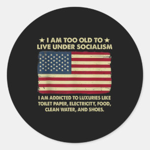 I Am Too Old To Live Under Socialism Classic Round Sticker