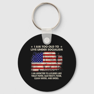 I Am Too Old To Live Under Socialism I Am Addicted Key Ring