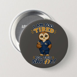 I Am Too Tired For This Shift Owl Nurse 7.5 Cm Round Badge
