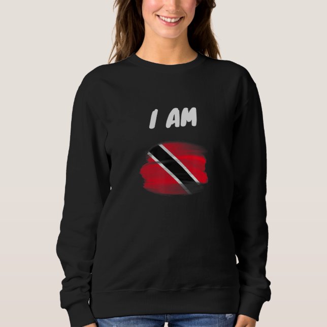 I Am Trinidad and Tobago Flag Map Pride Trini DNA  Sweatshirt (Front)