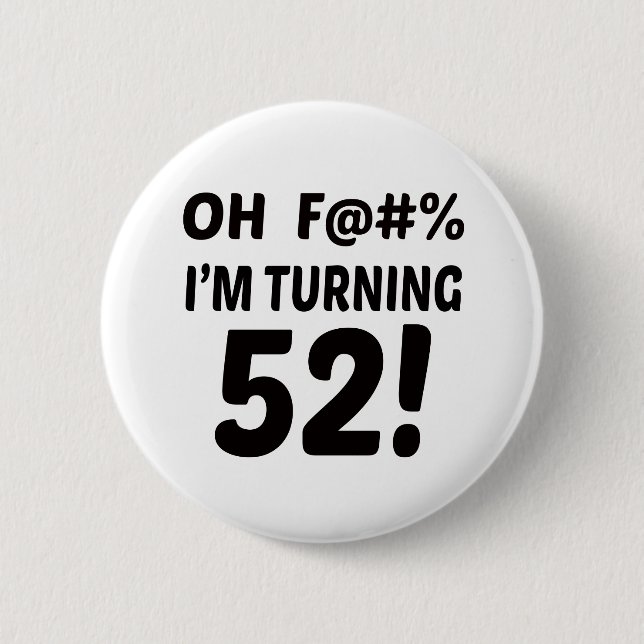 I am Turning 52 ! 6 Cm Round Badge (Front)